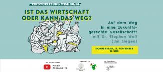 Header: Ist das Wirtschaft oder kann das weg? Auf dem Weg in eine zukunftsgerechte Gesellschaft? mit Dr. Stephan Wolf (Uni Siegen)