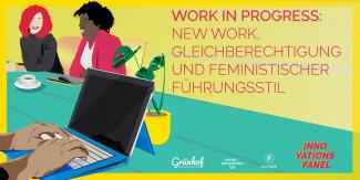 (Digitales) Innovationspanel - Work in progress: New Work, Gleichberechtigung und Feministischer Führungsstil