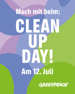 Mach mit beim: CLEAN UP DAY! Am 12. Juli - Greenpeace